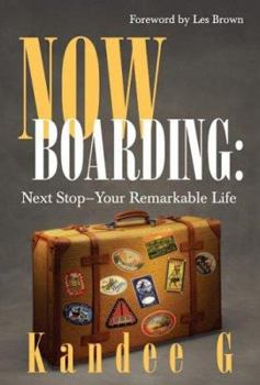 Hardcover Now Boarding: Next Stop-Your Remarkable Life Book