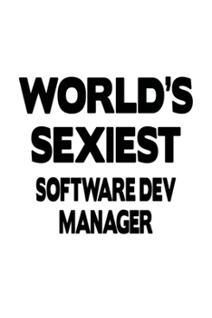 World's Sexiest Software Dev Manager: Best Software Dev Manager Notebook, Software Development Managing/Organizer Journal Gift, Diary, Doodle Gift or ... | 6 x 9 Compact Size, 109 Blank Lined Pages