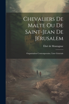 Paperback Chevaliers de Malte ou de Saint-Jean de Jérusalem: Organisation Contemporaine, Liste Générale Book