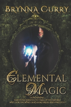 Paperback Elemental Magic: Earth Enchanted, To Take Up The Sword, Wait For The Wind, Sea's Sorceress, Fire's Ice Book