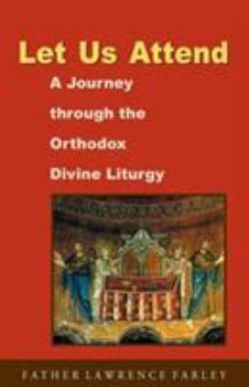 Paperback Let Us Attend: A Journey Through the Orthodox Divine Liturgy Book