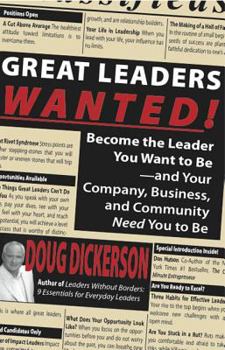 Paperback Great Leaders Wanted!: Become the Leader You Want to Be--And Your Company, Business and Community Need You to Be Book