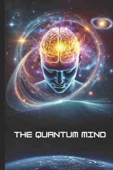 Paperback The Quantum Mind: How Thought, Energy, and Consciousness Shape Reality Book
