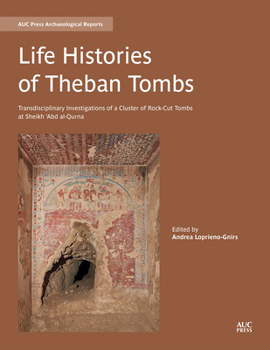 Hardcover Life Histories of Theban Tombs: Transdisciplinary Investigations of a Cluster of Rock-Cut Tombs at Sheikh 'Abd Al-Qurna Book