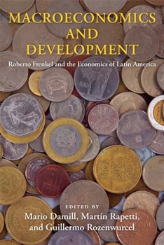 Hardcover Macroeconomics and Development: Roberto Frenkel and the Economics of Latin America Book