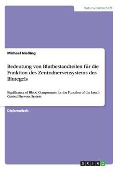Paperback Bedeutung von Blutbestandteilen für die Funktion des Zentralnervensystems des Blutegels: Significance of Blood Components for the Function of the Leec [German] Book