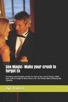 Paperback Love Magic- Make your crush to forgot Ex: Invocation and Evocation secrets for God of Sex, Love & Passion, Make your crush to forget Ex-Boy friend or Book