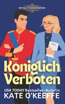 Königlich Verboten: Eine süße royale Feinde-zu-Liebenden Romantikkomödie (Royally Kissed Deutsch) (German Edition)