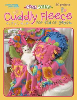 Hardcover Cool Stuff Cuddly Fleece for Kid & Beast (Leisure Arts #3831) Book