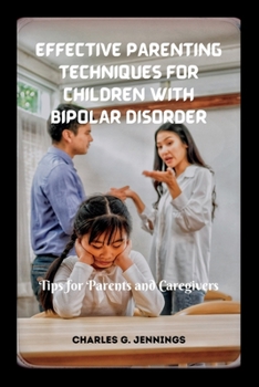 Effective Parenting Techniques for Children with Bipolar Disorder: Tips for Parents and Caregivers
