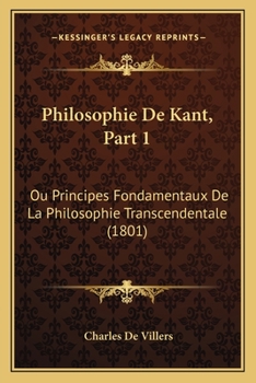 Paperback Philosophie De Kant, Part 1: Ou Principes Fondamentaux De La Philosophie Transcendentale (1801) [French] Book