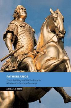 Fatherlands: State-Building and Nationhood in Nineteenth-Century Germany - Book  of the New Studies in European History