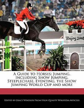 Paperback A Guide to Horses: Jumping, Including Show Jumping, Steeplechase, Eventing, the Show Jumping World Cup and More Book