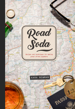 Hardcover Road Soda: Recipes and Techniques for Making Great Cocktails, Anywhere Book