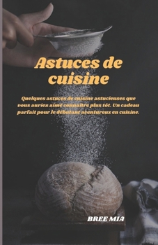 Astuces de cuisine: Quelques astuces de cuisine astucieuses que vous auriez aimé connaître plus tôt. Un cadeau parfait pour le débutant av