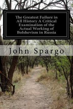 Paperback The Greatest Failure in All History A Critical Examination of the Actual Working of Bolshevism in Russia Book