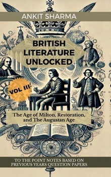 Hardcover British Literature Unlocked Vol III: The Age of Milton, Restoration, and The Augustan Age: A Complete Guide for UGC NET Book