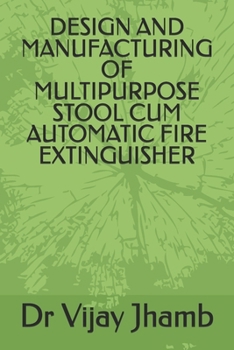 DESIGN AND MANUFACTURING OF MULTIPURPOSE STOOL CUM AUTOMATIC FIRE EXTINGUISHER