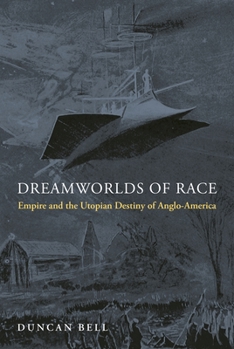 Paperback Dreamworlds of Race: Empire and the Utopian Destiny of Anglo-America Book