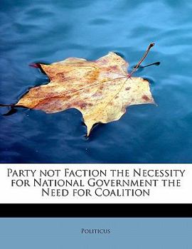 Paperback Party Not Faction the Necessity for National Government the Need for Coalition Book