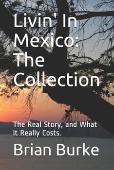 Paperback Livin' In Mexico: The Collection: The Real Story, and What It Really Costs. Book