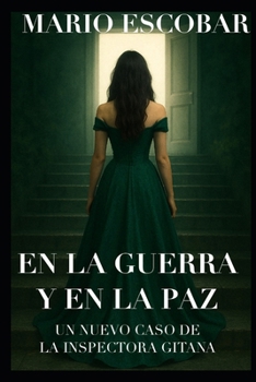 EN LA GUERRA Y EN LA PAZ: UNA NUEVA AVENTURA DE LA INSPECTORA GITANA (Crímenes de Madrid La Inspectora Gitana) (Spanish Edition)