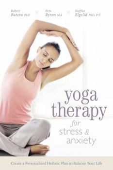 Paperback Yoga Therapy for Stress and Anxiety: Create a Personalized Holistic Plan to Balance Your Life Book