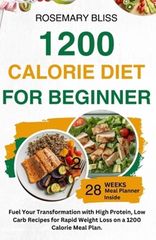 Paperback 1200 Calorie Diet for Beginner: Fuel Your Transformation with 100G+ High Protein Low Carb Recipes For Rapid Weight Loss On A 1200 Calorie Meal Plan Book