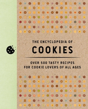 Hardcover The Encyclopedia of Cookies: Over 500 Tasty Recipes for Cookie Lovers of All Ages Book