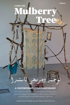 Paperback Under the Mulberry Tree: A Contemporary Uyghur Anthology, Vol. I Book