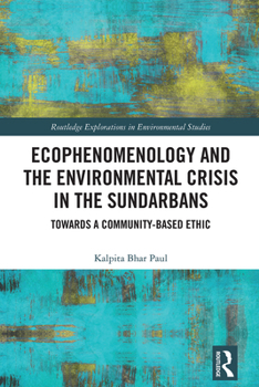 Paperback Ecophenomenology and the Environmental Crisis in the Sundarbans: Towards a Community-Based Ethic Book