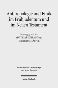 Hardcover Anthropologie Und Ethik Im Fruhjudentum Und Im Neuen Testament: Wechselseitige Wahrnehmungen. Internationales Symposium in Verbindung Mit Dem Projekt [German] Book