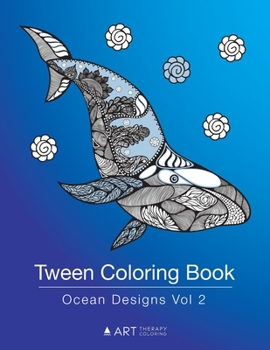 Paperback Tween Coloring Book: Ocean Designs Vol 2: Colouring Book for Teenagers, Young Adults, Boys, Girls, Ages 9-12, 13-16, Cute Arts & Craft Gift, Detailed Book