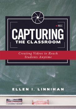 Paperback Capturing the Classroom: Creating Videos to Reach Students Anytime Book