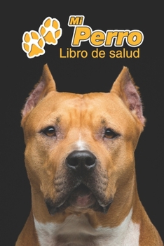 Mi Perro Libro de salud: American Staffordshire Terrier | 109 páginas 15cm x 23cm A5 | Cuaderno para llenar | Agenda de Vacunas | Seguimiento Médico | ... de un Perro | Contactos (Spanish Edition)