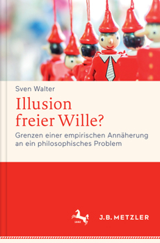 Hardcover Illusion Freier Wille?: Grenzen Einer Empirischen Annäherung an Ein Philosophisches Problem [German] Book