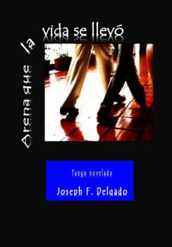 Paperback Arena que la vida se llevó: un tango novelado (Spanish Edition) [Spanish] Book