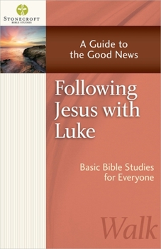 Following Jesus with Luke: A Guide to the Good News - Book  of the Stonecroft Bible Studies