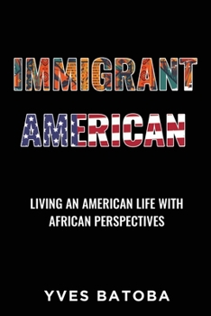 Paperback Immigrant American: Living an American Life with African Perspectives Book