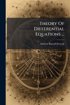 Theory of Differential Equations ...: (Vol. IV) Ordinary Linear Equations. 1902