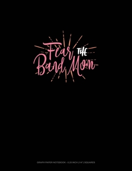 Paperback Fear The Band Mom: Graph Paper Notebook - 0.25 Inch (1/4") Squares Book
