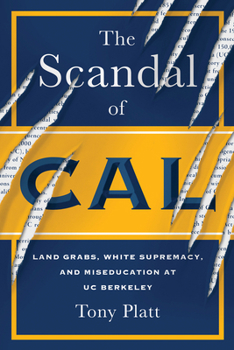 Hardcover The Scandal of Cal: Land Grabs, White Supremacy, and Miseducation at Uc Berkeley Book