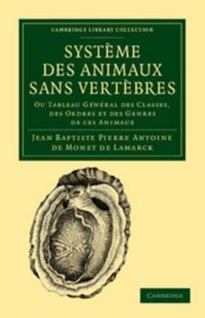 Systeme Des Animaux Sans Vertebres: Ou Tableau General Des Classes, Des Ordres Et Des Genres de Ces Animaux - Book  of the Cambridge Library Collection - Zoology