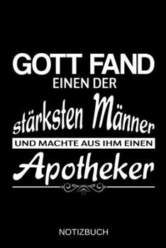 Gott fand einen der stärksten Männer und machte aus ihm einen Apotheker: A5 Notizbuch | Liniert 120 Seiten | Geschenk/Geschenkidee zum Geburtstag | ... | Muttertag | Namenstag (German Edition)