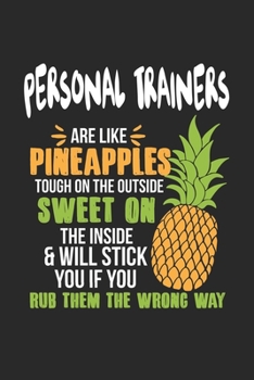 Personal Trainers Are Like Pineapples. Tough On The Outside Sweet On The Inside: Personal Trainer. Dot Grid Composition Notebook to Take Notes at ... To-Do-List or Journal For Men and Women.