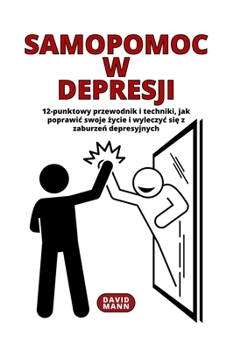 Paperback Samopomoc w depresji: Wskazówki, jak poprawic swoje &#380;ycie i wyleczyc si&#281; z zaburze&#324; depresyjnych [Polish] Book