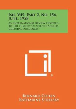 Paperback Isis, V49, Part 2, No. 156, June, 1958: An International Review Devoted To The History Of Science And Its Cultural Influences Book