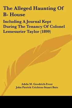 The Alleged Haunting of B-- House: Including a Journal Kept During the Tenancy of Colonel Lemesurier Taylor