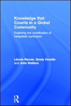 Hardcover Knowledge That Counts in a Global Community: Exploring the Contribution of Integrated Curriculum Book