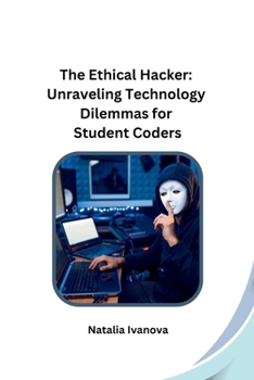 Paperback The Ethical Hacker: Unraveling Technology Dilemmas for Student Coders Book